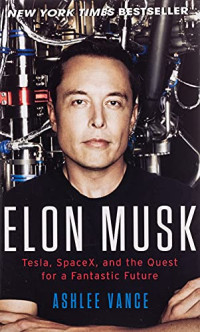Elon Musk: Tesla, SpaceX, and the Quest for a Fantastic Future