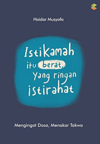 Istikamah Itu Berat, Yang Ringan Istirahat