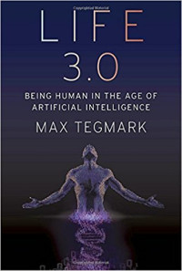 Life 3.0: Being Human in the Age of Artificial Intelligence