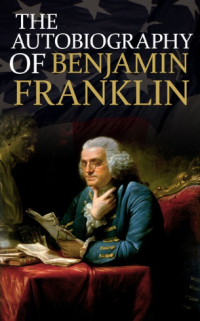 The Autobiography of Benjamin Franklin