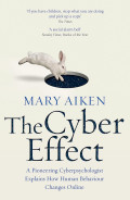 The Cyber Effect: A Pioneering Cyberpsychologist Explains How Human Behavior Changes Online