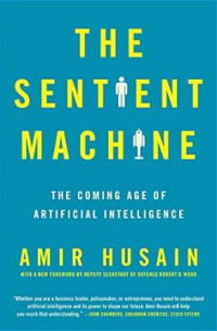 The Sentient Machine: The Coming Age of Artificial Intelligence